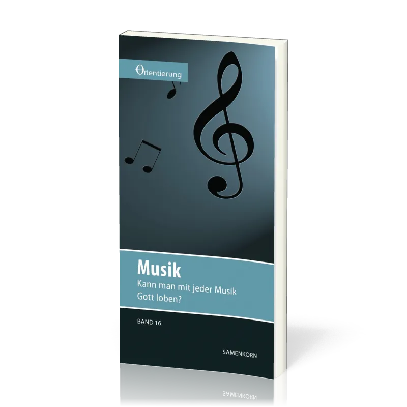 REIHE ORIENTIERUNG, BD 16 - MUSIK - KANN MAN MIT JEDER MUSIK GOTT LOBEN?