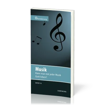 REIHE ORIENTIERUNG, BD 16 - MUSIK - KANN MAN MIT JEDER MUSIK GOTT LOBEN?