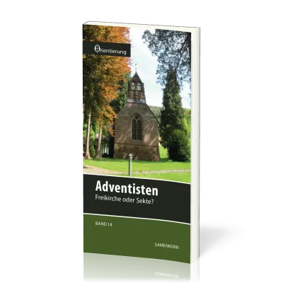 REIHE ORIENTIERUNG, BD 14 - ADVENTISTEN - FREIKIRCHE ODER SEKTE?