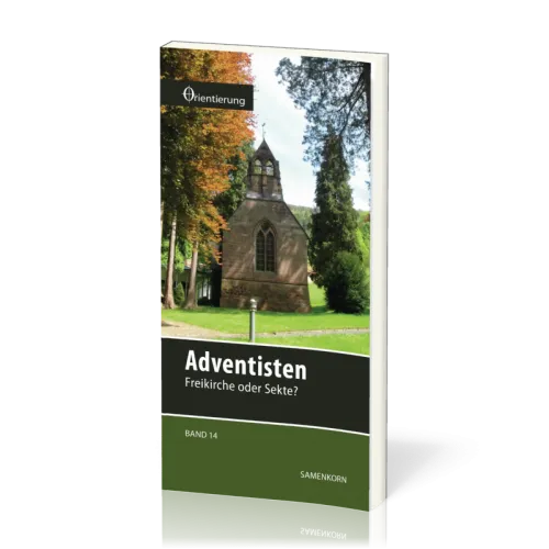 REIHE ORIENTIERUNG, BD 14 - ADVENTISTEN - FREIKIRCHE ODER SEKTE?