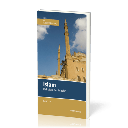 REIHE ORIENTIERUNG, BD 10 - ISLAM - RELIGION DER MACHT