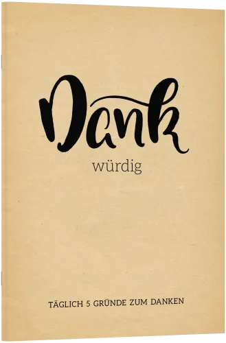 Dankwürdig - Täglich 5 Gründe zum Danken