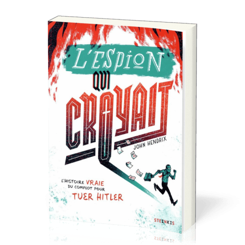 Espion qui croyait (L') - L'histoire vraie du complot pour tuer Hitler