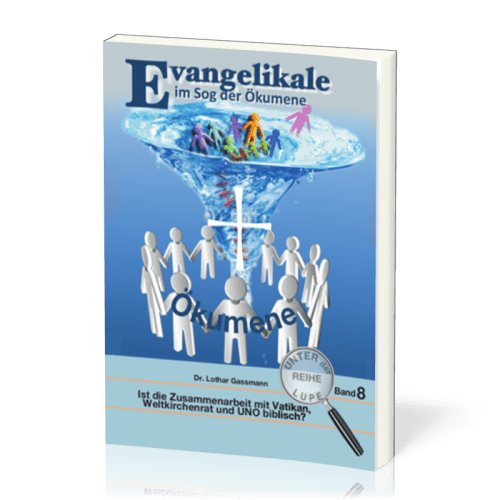 Evangelikale im Sog der Ökumene - Reihe unter der Lupe BD. 8