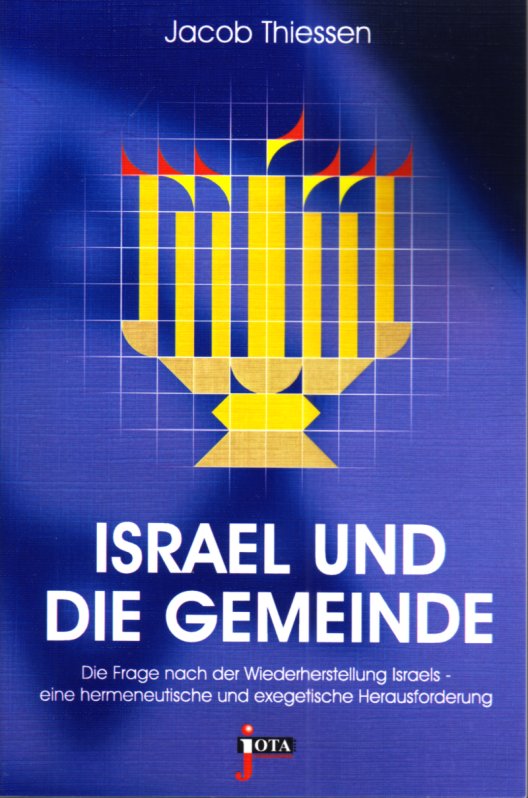 ISRAEL UND DIE GEMEINDE - Die Frage nach der Wiederherstellung Israels - eine hermeneutische und...