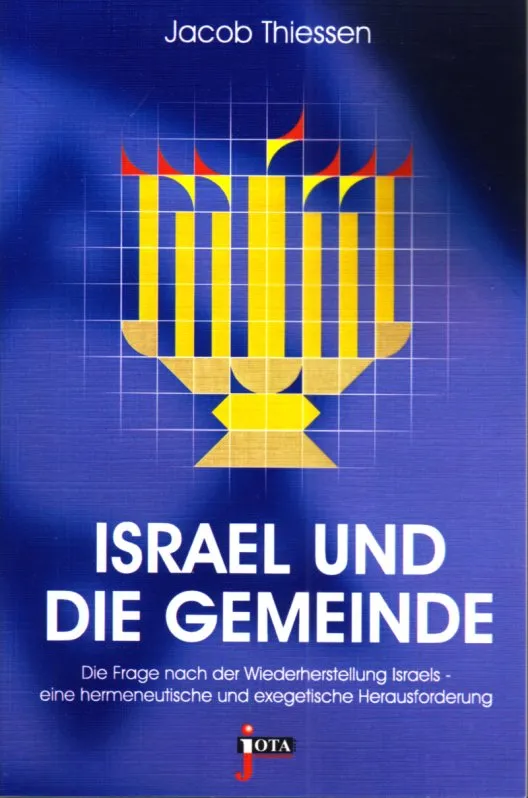 ISRAEL UND DIE GEMEINDE - Die Frage nach der Wiederherstellung Israels - eine hermeneutische und...