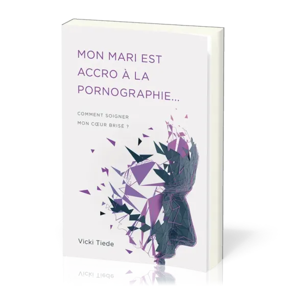 Mon mari est accro à la pornographie… - Comment soigner mon cœur brisé ?