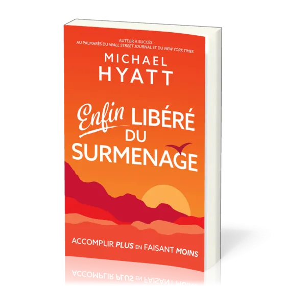Enfin libéré du surmenage - Accomplir plus en faisant moins