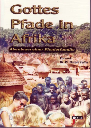 Gottes Pfade in Afrika - Abenteuer einer Pionierfamilie