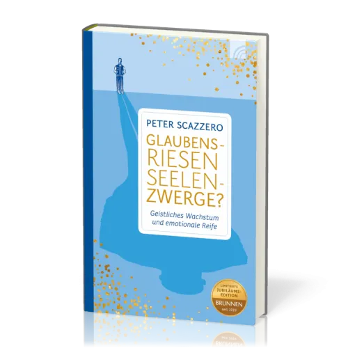 Glaubensriesen - Seelenzwerge - Geistliches Wachstum und emotionale Reife