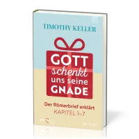 Gott schenkt uns seine Gnade - Der Römerbrief erklärt Kpt. 1 - 7