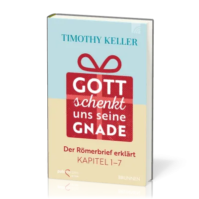 Gott schenkt uns seine Gnade - Der Römerbrief erklärt Kpt. 1 - 7