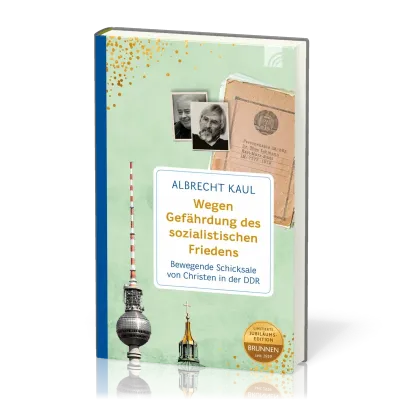 Wegen Gefährdung des sozialistischen Friedens - Bewegende Schicksale von Christen in der DDR