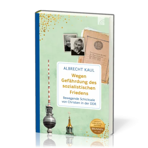 Wegen Gefährdung des sozialistischen Friedens - Bewegende Schicksale von Christen in der DDR