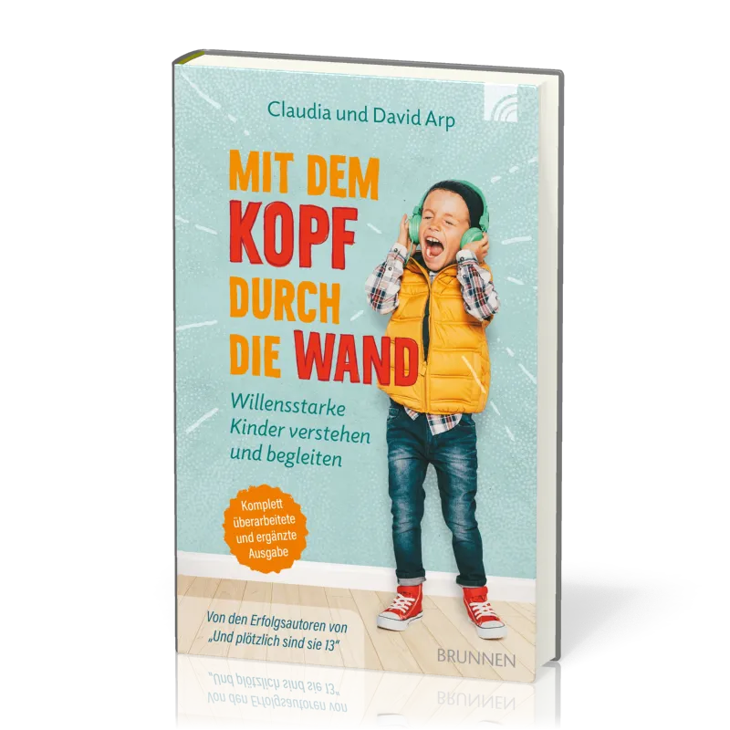 Mit dem Kopf durch die Wand - Willensstarke Kiner verstehen und begleiten