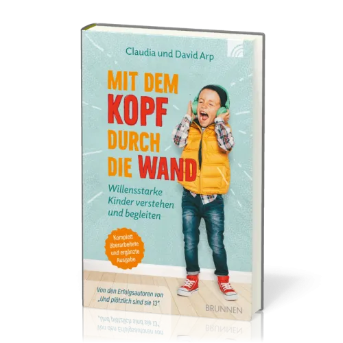 Mit dem Kopf durch die Wand - Willensstarke Kiner verstehen und begleiten