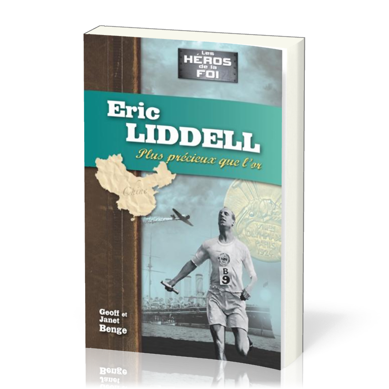 Eric Liddell : Plus précieux que l'or - [collection Les Héros de la foi]