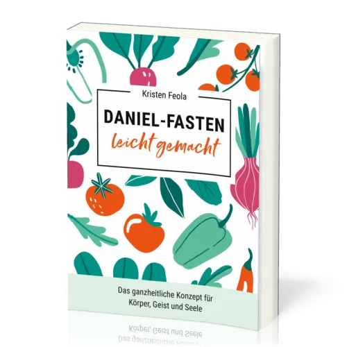 Daniel-Fasten leicht gemacht - das ganzheitliche Konzept für Körper, Geist und Seele