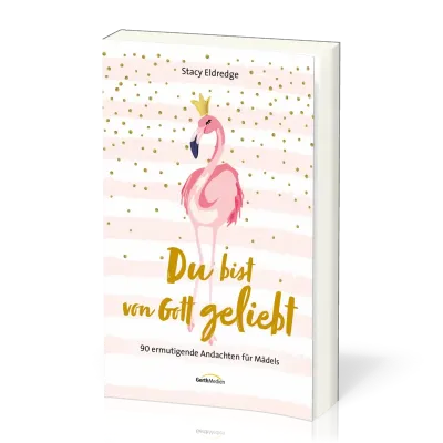 Du bist von Gott geliebt - 90 ermutigende Andachten für Mädels
