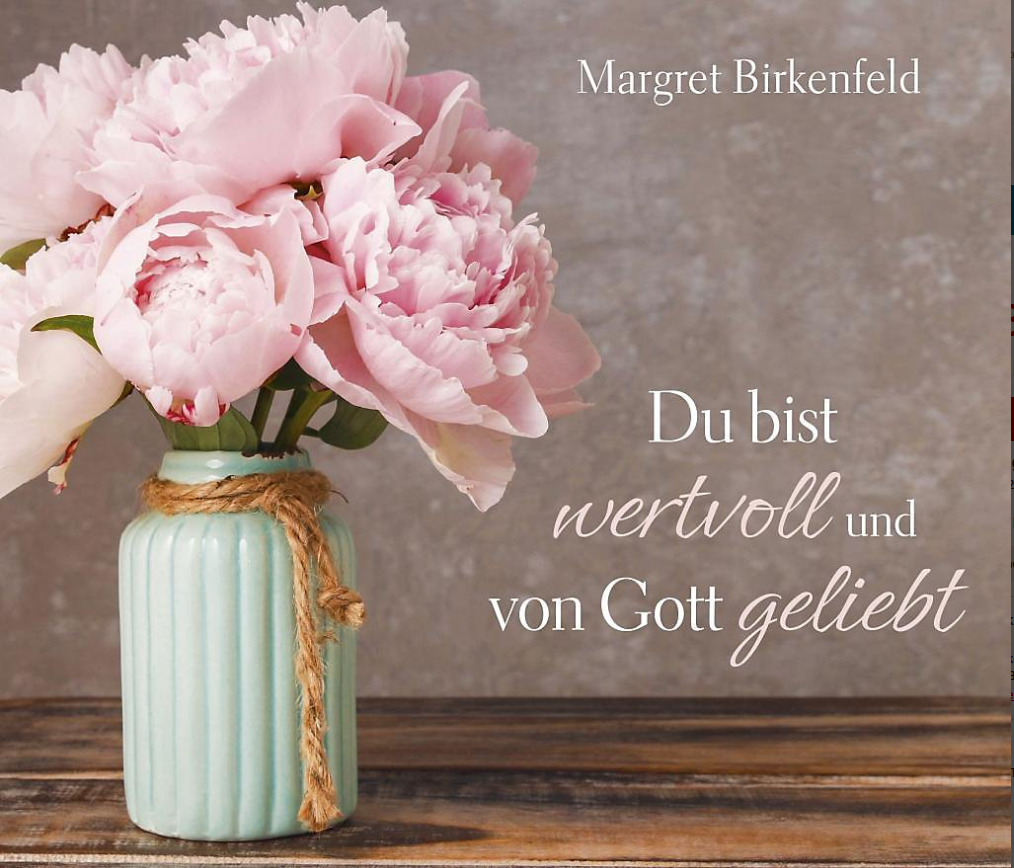 Du bist wertvoll und von Gott geliebt - Neue und beliebte Lieder von Margret Birkenfeld - CD