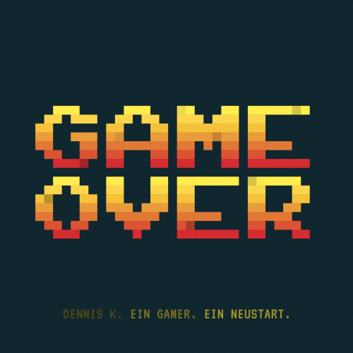 Game Over - Ein Gamer. Ein Neustart