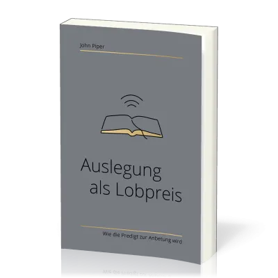 Auslegung als Lobpreis - Wie die Predigt zur Anbetung wird
