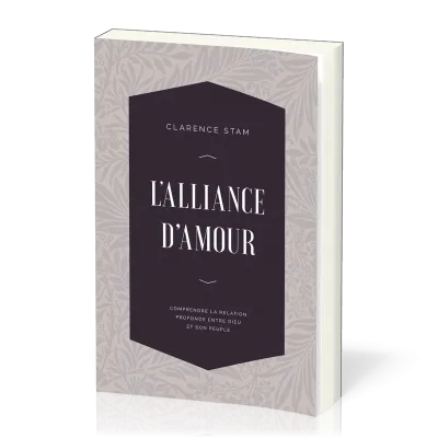 L’Alliance d’amour - Comprendre la relation profonde entre Dieu et son peuple