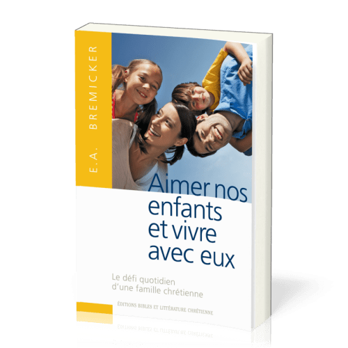 Aimer nos enfants et vivre avec eux - Le défi quotidien d'une famille chrétienne