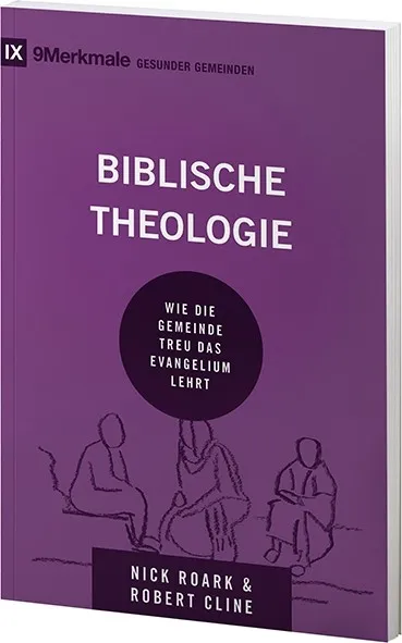 Biblische Theologie - Wie die Gemeinde treu das Evangelium lehrt - Reihe 9 Merkmalen gesunder...