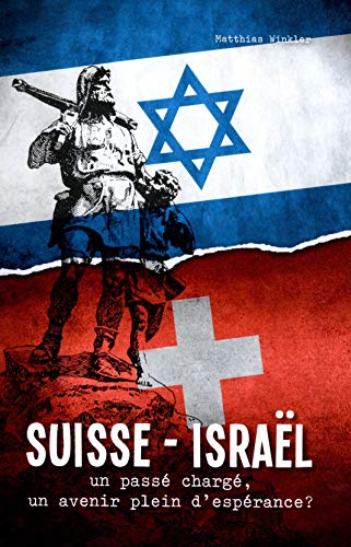 Suisse-Israël : un passé chargé, un avenir plein d'espérance ?