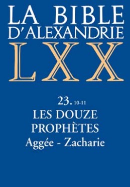 Bible d'Alexandrie LXX, Tome 23, Livres 10 et 11 (La) - Les douze prophètes - Agée, Zacharie