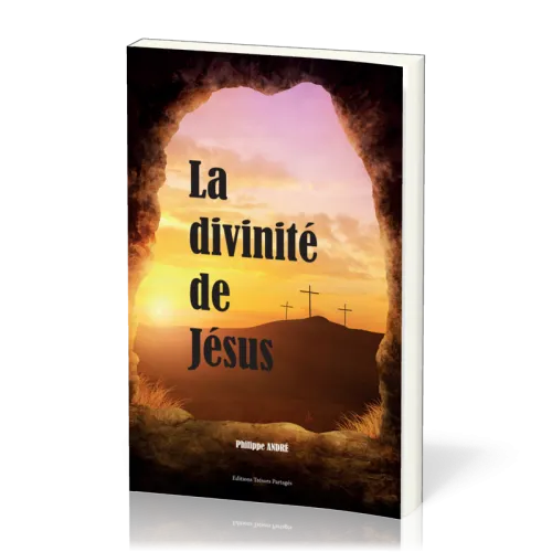 Divinité de Jésus (La) - Fils de Dieu, Roi des rois et Seigneur des seigneurs