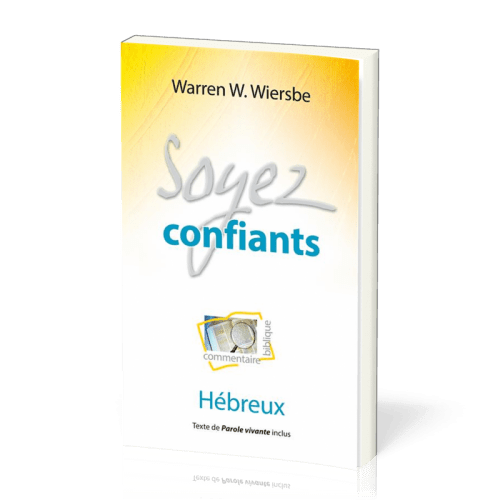 Soyez confiants : Hébreux - Commentaire biblique pratique 19