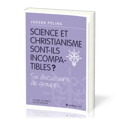 Science et christianisme sont-ils incompatibles? - Six discussions de groupes