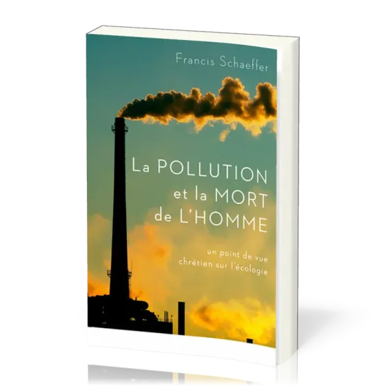 Pollution et la mort de l'homme (La) - Un point de vue chrétien sur l'écologie