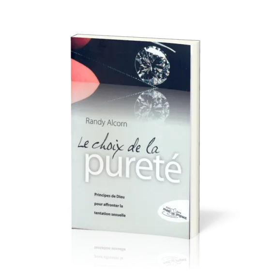 Choix de la pureté (Le) - Principes de Dieu pour affronter la tentation sexuelle