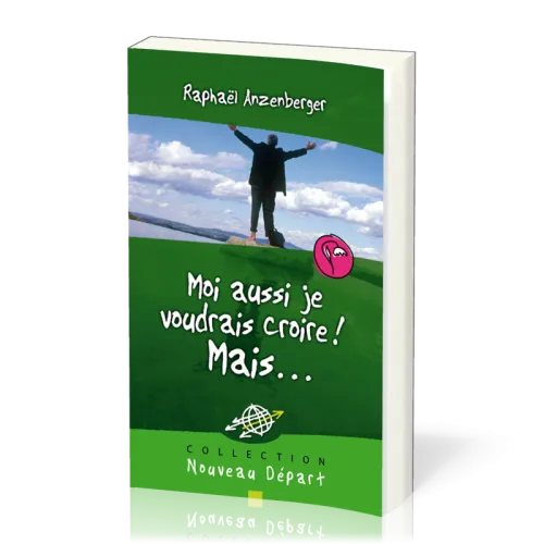 Moi aussi je voudrais croire! Mais… - Collection Nouveau Départ