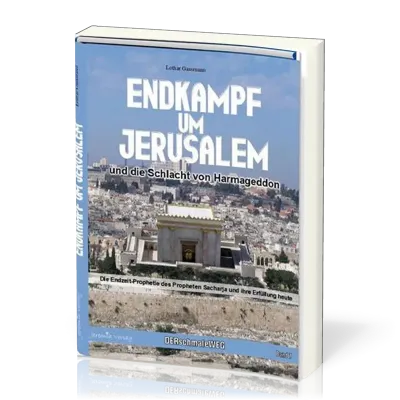 Endkampf um Jerusalem und die Schlacht um Harmageddon - Die Endzeit-Prophetie des Propheten...