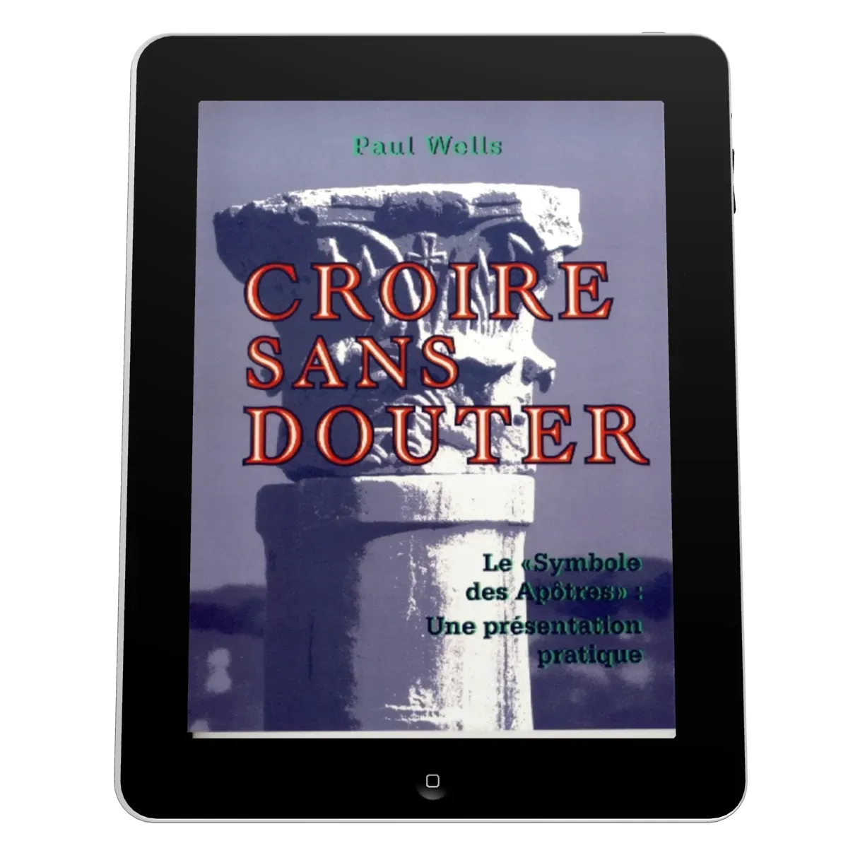 Croire sans douter - Le symbole des apôtres - ePub