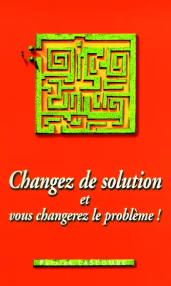 Changez de solution et vous changerez le problème! - ePub