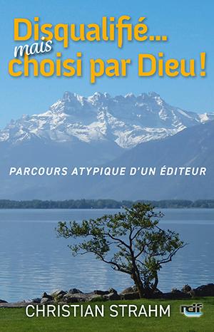 Disqualifié... mais choisi par Dieu ! - Parcours atypique d'un éditeur