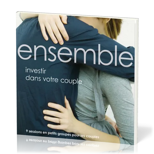 Ensemble - investir dans votre couple. 9 sessions en petits groupes pour les couples