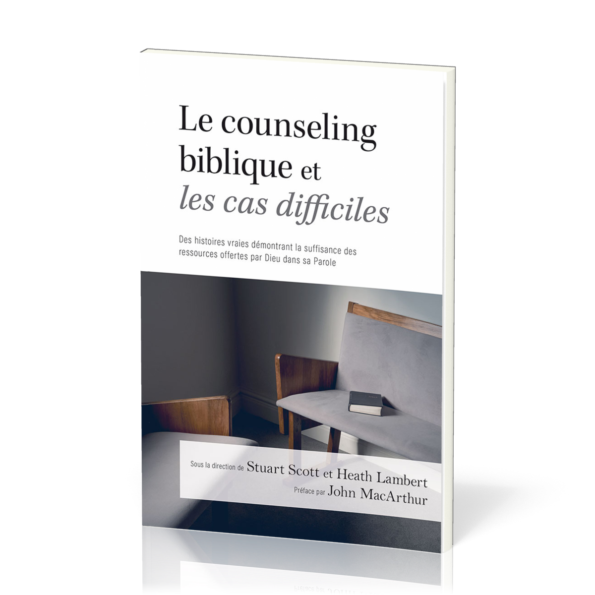 Counseling biblique et les cas difficiles (Le) - Des histoires vraies démontrant la suffisance des ressources offertes par Dieu 