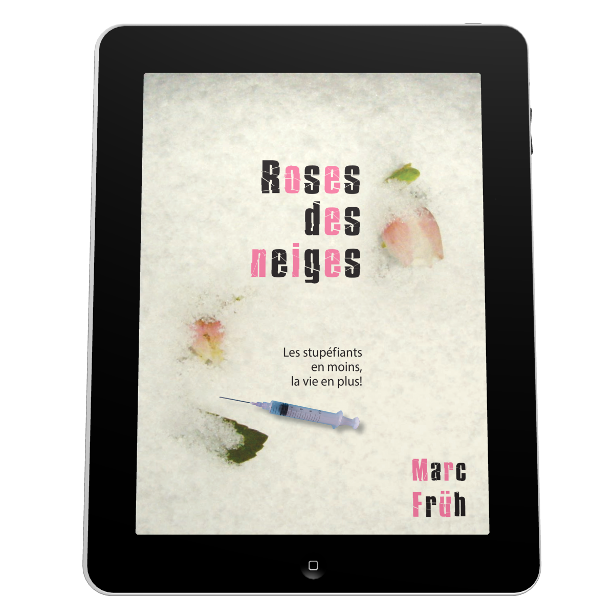 Roses de neiges - Les stupéfiants en moins, la vie en plus! - ebook