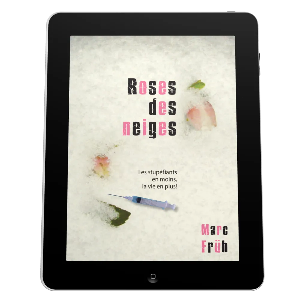 Roses de neiges - Les stupéfiants en moins, la vie en plus! - ebook