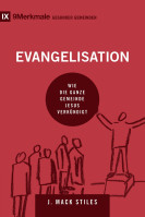 Evangelisation - Wie die ganze Gemeinde Jesus verkündigt - Reihe 9 Merkmalen gesunder Gemeinden