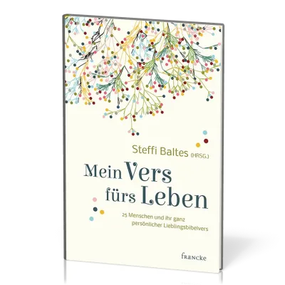 Mein Vers fürs Leben - 25 Menschen und ihr ganz persönlicher Lieblingsbibelvers