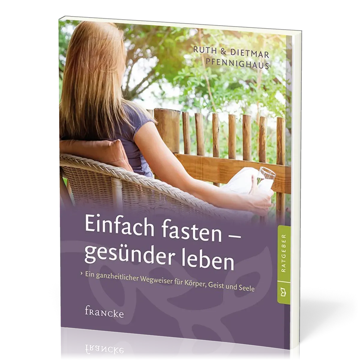 Einfach fasten - gesünder leben - Ein ganzheitlicher Wegweiser für Körper, Geist und Seele
