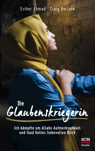 Glaubenskriegerin - Ich kämpfte um Allahs Aufmerksamkeit und fand Gottes liebevollen Blick