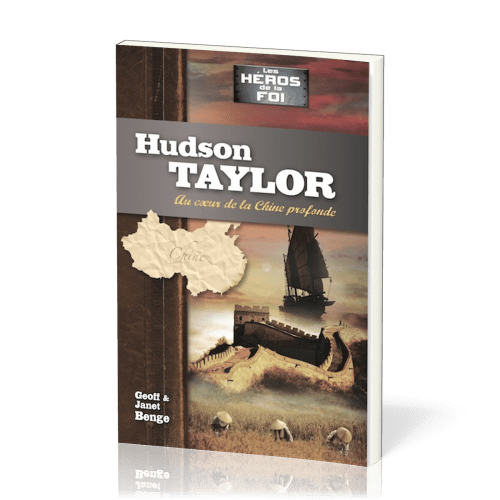 Hudson Taylor : au cœur de la Chine profonde - [collection Les Héros de la foi]